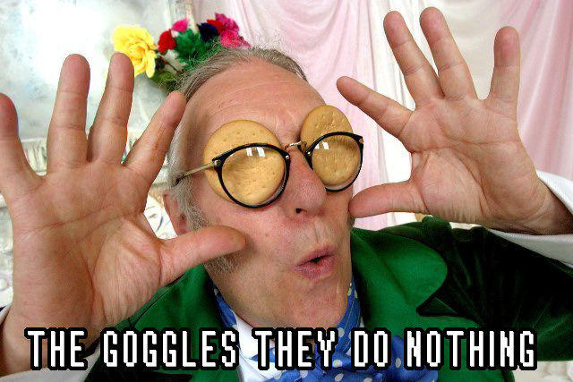 The Goggles Do Nothing!