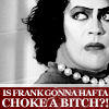 Is X Gonna Have to Choke a Bitch?