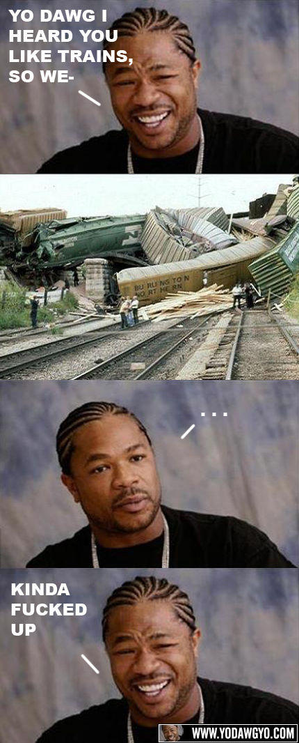 yo-dawg-we-heard-you-like-trains.jpg