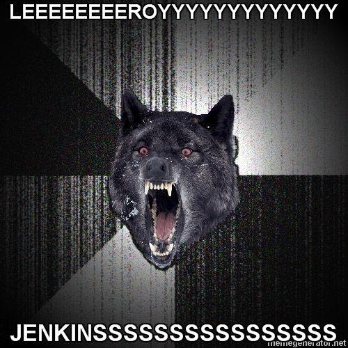 Insanity-Wolf-LEEEEEEEEROYYYYYYYYYYYYY-JENKINSSSSSSSSSSSSSSSS.jpg