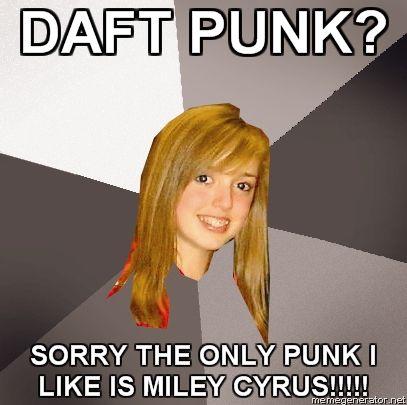 MUSICALLY-OBLIVIOUS-8TH-GRADER-DAFT-PUNK-SORRY-THE-ONLY-PUNK-I-LIKE-IS-MILEY-CYRUS.jpg