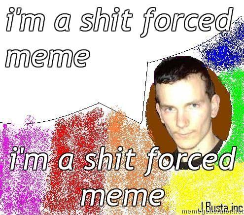 Jack-Busta-im-a-shit-forced-meme-im-a-shit-forced-meme.jpg