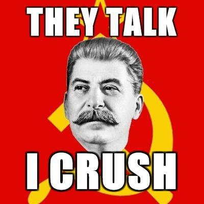Stalin-Says-They-talk-I-crush.jpg