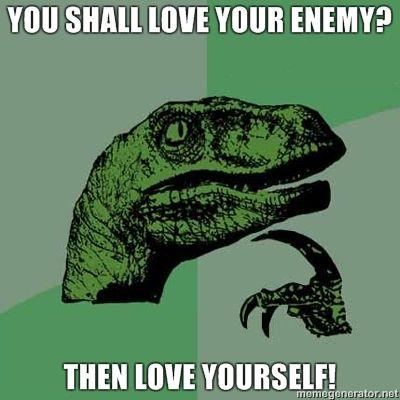 You-shall-love-your-enemy-Then-love-yourself.jpg