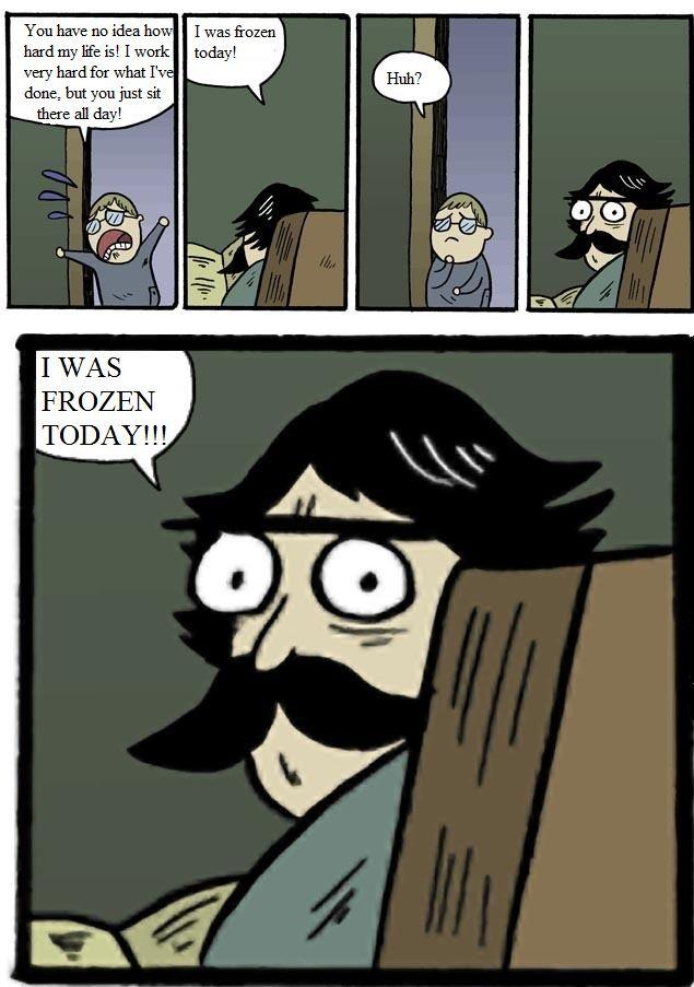 StareDad_I_WAS_FROZEN_TODAY_by_DanielLaux429.jpg