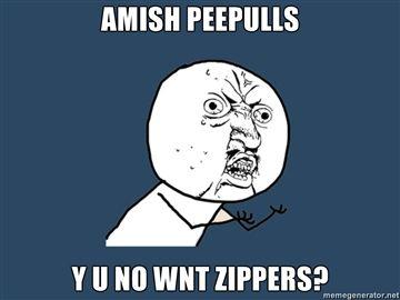 amish-peepulls-y-u-no-wnt-zippers.jpg