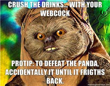 CRUSH-THE-DRINKS-WITH-YOUR-WEBCOCK-PROTIP-TO-DEFEAT-THE-PANDA-ACCIDENTALLY-IT-UNTIL-IT-FRIGTHS-BACK.jpg