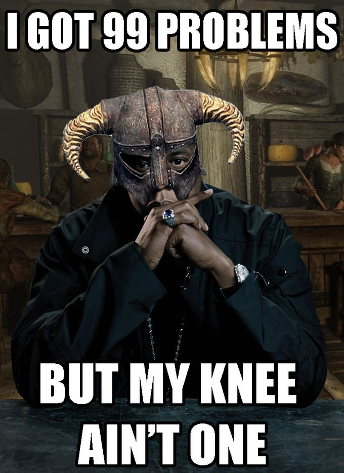 99 Problems but my Knee ain't One