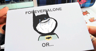 Forever Alone Batman or...
