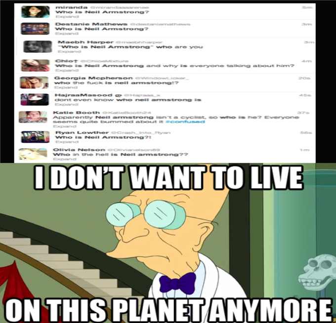 Who is Neil Armstrong? Seriously?!