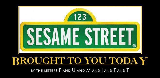 Sesame Street, Brought to you Today by thr Letter FU MITT