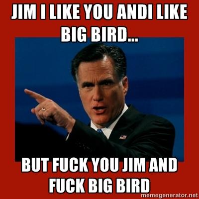 Fuck you Jim and Fuck you Big Bird