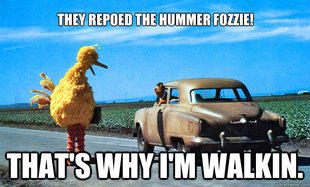 They Repoed the Hummer Fozzie. That's Why I'm Walking