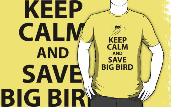 Keep Calm and Save Big Bird
