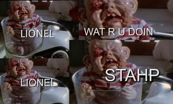 lionel wat r u doin lionel stahp