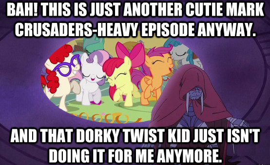bah! this is just another cutie mark crusaders-heavy episode anyway.
