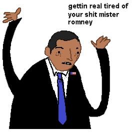 gettin real tired of your shit mister romney