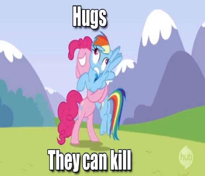 Hugs. They can kill