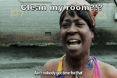 Clean my room?