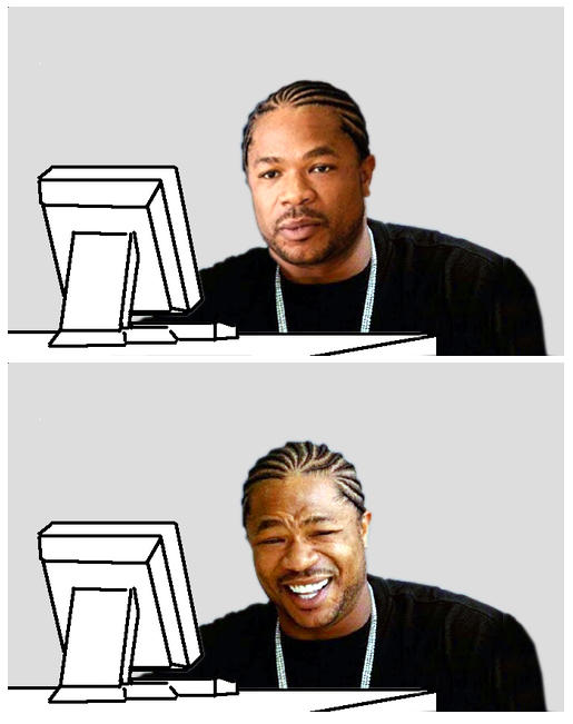 At first Xzibit was like...