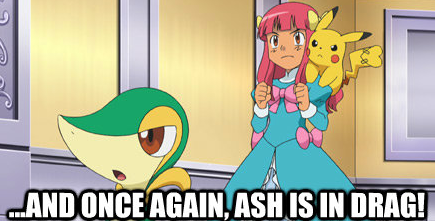 ...and once again, Ash is in drag!
