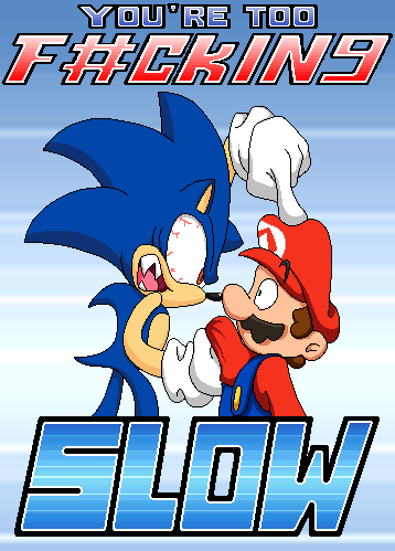 You're too $#^@%^ Slow!!!