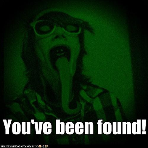 He's found you