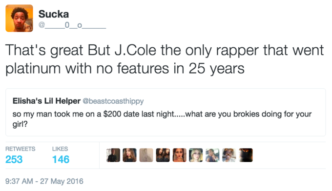 That's Great But... Sucka That's great But J.Cole the only rapper that went platinum with no features in 25 years Elisha's Lil Helper @beastcoasthippy so my man took me on a $200 date last night.....what are you brokies doing for your girl? RETWEETSLIKES 9:37 AM -27 May 2016