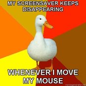 Technologically-impaired-duck-my-screensaver-keeps-disappearing-whenever-i-move-my-mouse
