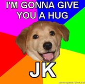 Advice-dog-im-gonna-give-you-a-hug-jk