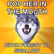Courage-wolf-pop-her-in-the-mouth--bitch-forgot-to-swallow