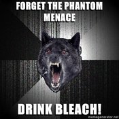 Insanity-wolf-forget-the-phantom-menace-drink-bleach