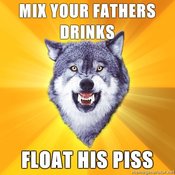 Courage-wolf-mix-your-fathers-drinks-float-his-piss