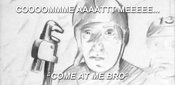 Come_at_me_bro